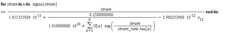for strain in varepsilon do sigma[strain] := strain/(1.811315924*10^(-11)+.2500000000/(1.010000000*10^10+sum(G[a]*exp(-strain/(strain_rate*tau[a])), a = 1 .. 9))-3.968253968*10^(-12)*nu[12]) end do: