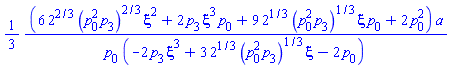 (1/3)*(6*2^(2/3)*(p[0]^2*p[3])^(2/3)*xi^2+2*p[3]*xi^3*p[0]+9*2^(1/3)*(p[0]^2*p[3])^(1/3)*xi*p[0]+2*p[0]^2)*a/(p[0]*(-2*p[3]*xi^3+3*2^(1/3)*(p[0]^2*p[3])^(1/3)*xi-2*p[0]))