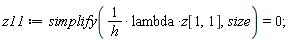 z11 := simplify(Physics:-`*`(Physics:-`*`(Physics:-`^`(h, -1), lambda), z[1, 1]), size) = 0;