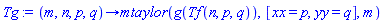 proc (m, n, p, q) options operator, arrow; mtaylor(g(Tf(n, p, q)), [xx = p, yy = q], m) end proc