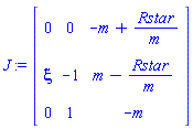 J := Matrix(3, 3, {(1, 1) = 0, (1, 2) = 0, (1, 3) = -m+Rstar/m, (2, 1) = xi, (2, 2) = -1, (2, 3) = m-Rstar/m, (3, 1) = 0, (3, 2) = 1, (3, 3) = -m})