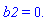 b2 = 0.
