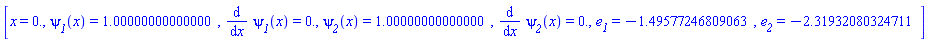 [x = 0., psi__1(x) = HFloat(1.0000000000000004), diff(psi__1(x), x) = HFloat(0.0), psi__2(x) = HFloat(1.0000000000000004), diff(psi__2(x), x) = HFloat(0.0), e__1 = HFloat(-1.495772468090626), e__2 = HFloat(-2.3193208032471087)]