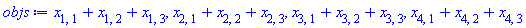 objs := x[1, 1]+x[1, 2]+x[1, 3], x[2, 1]+x[2, 2]+x[2, 3], x[3, 1]+x[3, 2]+x[3, 3], x[4, 1]+x[4, 2]+x[4, 3]