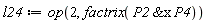 l24 := op(2, factrix(`&x`(P2, P4)))