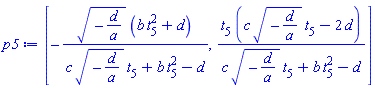 [-(-d/a)^(1/2)*(b*t[5]^2+d)/(c*(-d/a)^(1/2)*t[5]+b*t[5]^2-d), t[5]*(c*(-d/a)^(1/2)*t[5]-2*d)/(c*(-d/a)^(1/2)*t[5]+b*t[5]^2-d)]