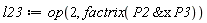 l23 := op(2, factrix(`&x`(P2, P3)))