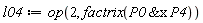 l04 := op(2, factrix(`&x`(P0, P4)))