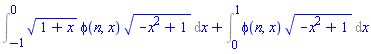 Int((1+x)^(1/2)*phi(n, x)*(-x^2+1)^(1/2), x = -1 .. 0)+Int(phi(n, x)*(-x^2+1)^(1/2), x = 0 .. 1)
