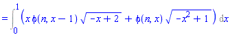 `` = Int(x*phi(n, x-1)*(-x+2)^(1/2)+phi(n, x)*(-x^2+1)^(1/2), x = 0 .. 1)