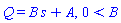 Q = B*s+A, 0 < B