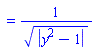 `` = 1/abs(y^2-1)^(1/2)