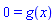 0 = g(x)