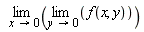 limit(limit(f(x, y), y = 0), x = 0)