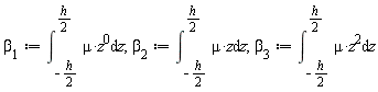 beta[1] := int(mu*z^0, z = -(1/2)*h .. (1/2)*h); 1; beta[2] := int(mu*z, z = -(1/2)*h .. (1/2)*h); 1; beta[3] := int(mu*z^2, z = -(1/2)*h .. (1/2)*h)