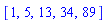 [1, 5, 13, 34, 89]