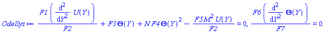 F1*(diff(diff(U(Y), Y), Y))/F2+F3*Theta(Y)+N*F4*Theta(Y)^2-F5*M^2*U(Y)/F2 = 0, F6*(diff(diff(Theta(Y), Y), Y))/F7 = 0