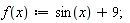 "f(x):=sin(x)+9;"
