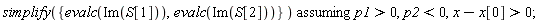 `assuming`([simplify({evalc(Im(S[1])), evalc(Im(S[2]))})], [p1 > 0, p2 < 0, x-x[0] > 0])