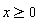 x >= 0