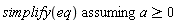 `assuming`([simplify(eq)], [a >= 0])