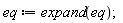 eq := expand(eq)