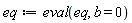 eq := eval(eq, b = 0)