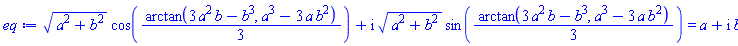 (a^2+b^2)^(1/2)*cos((1/3)*arctan(3*a^2*b-b^3, a^3-3*a*b^2))+I*(a^2+b^2)^(1/2)*sin((1/3)*arctan(3*a^2*b-b^3, a^3-3*a*b^2)) = a+I*b