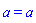 a = a