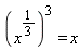 (x^(1/3))^3 = x