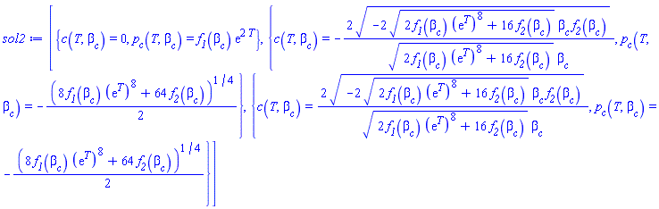 [{c(T, beta__c) = 0, p__c(T, beta__c) = f__1(beta__c)*exp(2*T)}, {c(T, beta__c) = -2*(-2*(2*f__1(beta__c)*(exp(T))^8+16*f__2(beta__c))^(1/2)*beta__c*f__2(beta__c))^(1/2)/((2*f__1(beta__c)*(exp(T))^8+16*f__2(beta__c))^(1/2)*beta__c), p__c(T, beta__c) = -(1/2)*(8*f__1(beta__c)*(exp(T))^8+64*f__2(beta__c))^(1/4)}, {c(T, beta__c) = 2*(-2*(2*f__1(beta__c)*(exp(T))^8+16*f__2(beta__c))^(1/2)*beta__c*f__2(beta__c))^(1/2)/((2*f__1(beta__c)*(exp(T))^8+16*f__2(beta__c))^(1/2)*beta__c), p__c(T, beta__c) = -(1/2)*(8*f__1(beta__c)*(exp(T))^8+64*f__2(beta__c))^(1/4)}]