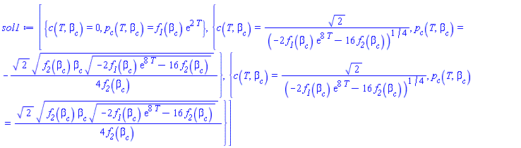 [{c(T, beta__c) = 0, p__c(T, beta__c) = f__1(beta__c)*exp(2*T)}, {c(T, beta__c) = 2^(1/2)/(-2*f__1(beta__c)*exp(8*T)-16*f__2(beta__c))^(1/4), p__c(T, beta__c) = -(1/4)*2^(1/2)*(f__2(beta__c)*beta__c*(-2*f__1(beta__c)*exp(8*T)-16*f__2(beta__c))^(1/2))^(1/2)/f__2(beta__c)}, {c(T, beta__c) = 2^(1/2)/(-2*f__1(beta__c)*exp(8*T)-16*f__2(beta__c))^(1/4), p__c(T, beta__c) = (1/4)*2^(1/2)*(f__2(beta__c)*beta__c*(-2*f__1(beta__c)*exp(8*T)-16*f__2(beta__c))^(1/2))^(1/2)/f__2(beta__c)}]