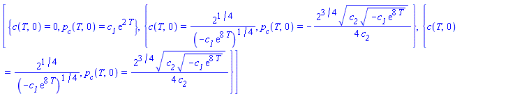 [{c(T, 0) = 0, p__c(T, 0) = c__1*exp(2*T)}, {c(T, 0) = 2^(1/4)/(-c__1*exp(8*T))^(1/4), p__c(T, 0) = -(1/4)*2^(3/4)*(c__2*(-c__1*exp(8*T))^(1/2))^(1/2)/c__2}, {c(T, 0) = 2^(1/4)/(-c__1*exp(8*T))^(1/4), p__c(T, 0) = (1/4)*2^(3/4)*(c__2*(-c__1*exp(8*T))^(1/2))^(1/2)/c__2}]