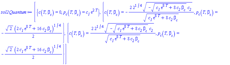 [{c(T, beta__c) = 0, p__c(T, beta__c) = c__1*exp(2*T)}, {c(T, beta__c) = -2*2^(1/4)*(-(c__1*exp(8*T)+8*c__2*beta__c)^(1/2)*c__2)^(1/2)/(c__1*exp(8*T)+8*c__2*beta__c)^(1/2), p__c(T, beta__c) = -(1/2)*2^(1/2)*(2*c__1*exp(8*T)+16*c__2*beta__c)^(1/4)}, {c(T, beta__c) = 2*2^(1/4)*(-(c__1*exp(8*T)+8*c__2*beta__c)^(1/2)*c__2)^(1/2)/(c__1*exp(8*T)+8*c__2*beta__c)^(1/2), p__c(T, beta__c) = -(1/2)*2^(1/2)*(2*c__1*exp(8*T)+16*c__2*beta__c)^(1/4)}]