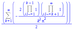 (1/2)*(Sum(-2*(Product(1, i1 = 1 .. k-1))*(Product(1, i1 = k+1 .. infinity))/(k^2*Pi^2), k = 1 .. infinity))