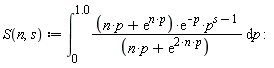 "S(n,s) := (&int;)[0]^(1.0)((n*p+(e)^(n*p))*(e)^(-p)*p^(s-1))/((n*p+(e)^(2*n*p)) ) &DifferentialD;p :"