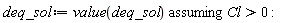 deq_sol := `assuming`([value(deq_sol)], [Cl > 0])
