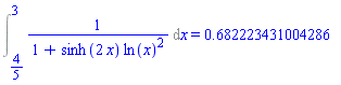 Int(1/(1+sinh(2*x)*ln(x)^2), x = 4/5 .. 3) = HFloat(0.6822234310042862)
