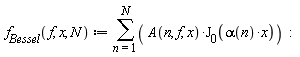 " `f__Bessel`(f, x, N) := (&sum;)( A(n, f, x)*(J)[0](alpha(n)*x))  :"