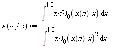 "A(n, f, x) := ((&int;)[0]^(1.0)x*f*(J)[0](alpha(n)*x) &DifferentialD;x)/((&int;)[0]^(1.0)x*(J)[0](alpha(n)*x)^(2) &DifferentialD;x) :"