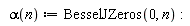 "  alpha(n) := BesselJZeros(0, n): "