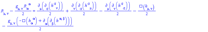 R[mu, nu]-(1/2)*Physics:-g_[mu, nu]*R[alpha, `~alpha`] = (1/2)*Physics:-d_[mu](Physics:-d_[sigma](h[`~sigma`, nu], [X]), [X])+(1/2)*Physics:-d_[nu](Physics:-d_[sigma](h[`~sigma`, mu], [X]), [X])-(1/2)*Physics:-d_[mu](Physics:-d_[nu](h[`~sigma`, sigma], [X]), [X])-(1/2)*Physics:-dAlembertian(h[mu, nu], [X])-(1/2)*Physics:-g_[mu, nu]*(-Physics:-dAlembertian(h[alpha, `~alpha`], [X])+Physics:-d_[alpha](Physics:-d_[beta](h[`~alpha`, `~beta`], [X]), [X]))
