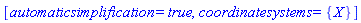 [automaticsimplification = true, coordinatesystems = {X}]