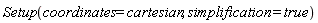 Setup(coordinates = cartesian, simplification = true)