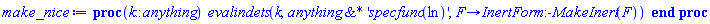 proc (k::anything) evalindets(k, `&*`(anything, 'specfunc(ln)'), proc (F) options operator, arrow; InertForm:-MakeInert(F) end proc) end proc