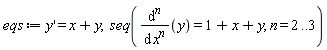 eqs := diff(y(x), x) = x+y(x), seq(diff(y(x), [`$`(x, n)]) = 1+x+y(x), n = 2 .. 3)
