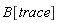B[trace]