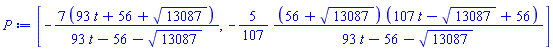 [-7*(93*t+56+13087^(1/2))/(93*t-56-13087^(1/2)), -(5/107)*(56+13087^(1/2))*(107*t-13087^(1/2)+56)/(93*t-56-13087^(1/2))]