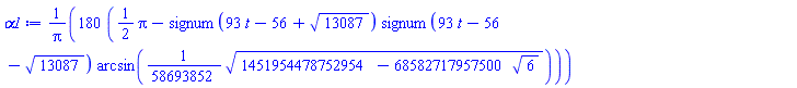 180*((1/2)*Pi-signum(93*t-56+13087^(1/2))*signum(93*t-56-13087^(1/2))*arcsin((1/58693852)*(1451954478752954-68582717957500*6^(1/2))^(1/2)))/Pi