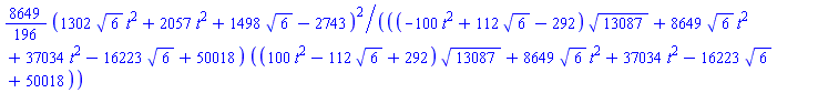 (8649/196)*(1302*6^(1/2)*t^2+2057*t^2+1498*6^(1/2)-2743)^2/(((-100*t^2+112*6^(1/2)-292)*13087^(1/2)+8649*6^(1/2)*t^2+37034*t^2-16223*6^(1/2)+50018)*((100*t^2-112*6^(1/2)+292)*13087^(1/2)+8649*6^(1/2)*t^2+37034*t^2-16223*6^(1/2)+50018))
